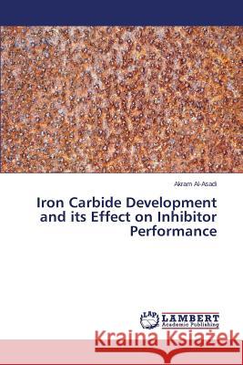 Iron Carbide Development and its Effect on Inhibitor Performance Al-Asadi Akram 9783659503573 LAP Lambert Academic Publishing - książka