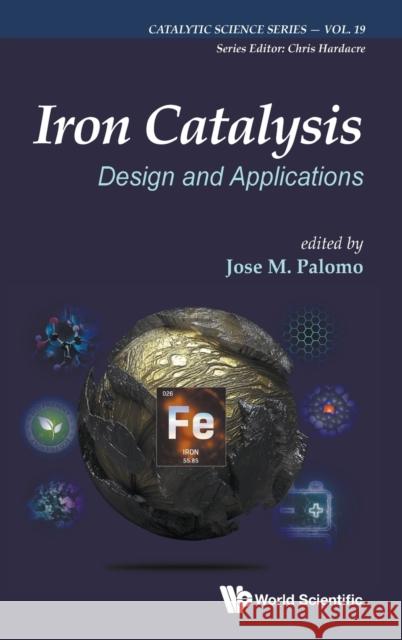 Iron Catalysis: Design and Applications Jose M. Palomo 9781786349613 World Scientific Publishing Europe Ltd - książka