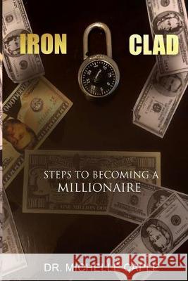 Iron Clad: Steps to Becoming A Millionaire Michelle C. Taylor 9781693629822 Independently Published - książka