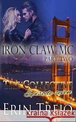 Iron Claw MC Part 2: The Collective Season One Episode Seven Erin Trejo 9781548401740 Createspace Independent Publishing Platform - książka