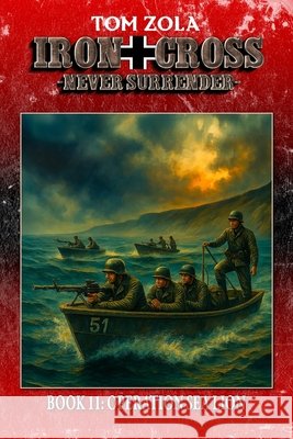 Iron Cross - Never Surrender! Book 11: Operation Sea Lion (Alternate History Novel) Ek-2 Publishing Tom Zola 9783964037374 Ek-2 Publishing - książka
