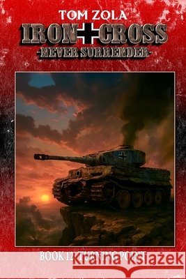 Iron Cross - Never Surrender! Book 12: Turning Point (Alternate History Novel) Ek-2 Publishing Tom Zola 9783964037558 Ek-2 Publishing - książka