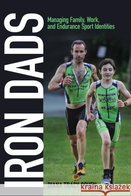 Iron Dads: Managing Family, Work, and Endurance Sport Identities Diana Tracy Cohen 9780813570952 Rutgers University Press - książka