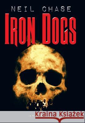 Iron Dogs Neil Chase 9781458221681 Abbott Press - książka