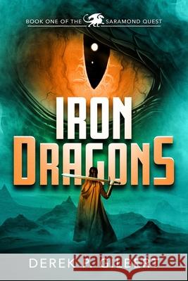 Iron Dragons: Book 1 of the Saramond Quest Derek P. Gilbert 9780998096780 Rose Avenue Fiction - książka