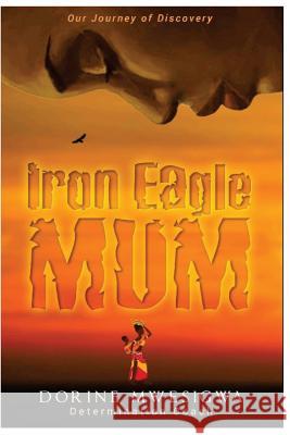 Iron Eagle Mum Dorine Mwesigwa 9781977897183 Createspace Independent Publishing Platform - książka
