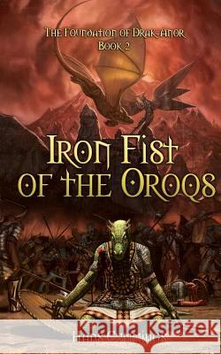 Iron Fist of the Oroqs: The Foundation of Drak-Anor Hans Cummings 9781478191483 Createspace Independent Publishing Platform - książka