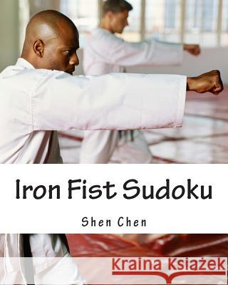 Iron Fist Sudoku: Develop Your Logical Skills Shen Chen 9781470139216 Createspace - książka