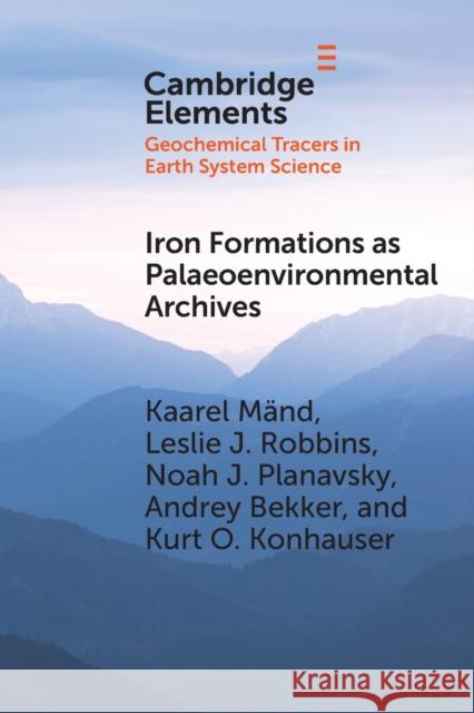 Iron Formations as Palaeoenvironmental Archives Kurt O. (University of Alberta) Konhauser 9781108995290 Cambridge University Press - książka