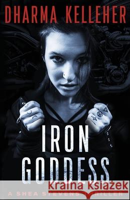 Iron Goddess: A Shea Stevens Thriller Kelleher, Dharma 9780979173073 Dark Pariah Press - książka