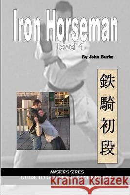 Iron Horseman Level 1: Masters Series Guide to Tekki Shodan Kata and Bunkai John Burke 9780955034060 Black Belt Academy - książka