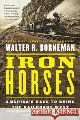 Iron Horses Walter R. Borneman 9780316371773 Back Bay Books - książka
