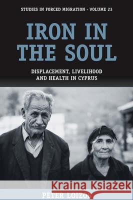 Iron in the Soul: Displacement, Livelihood and Health in Cyprus Peter Loizos 9781845454845 Berghahn Books - książka