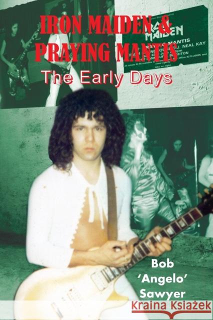 Iron Maiden and Praying Mantis: The Early Days Bob 'Angelo' Sawyer 9781908724847 Wymer Publishing - książka