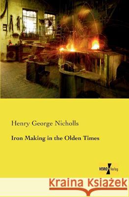 Iron Making in the Olden Times Henry George Nicholls 9783957387844 Vero Verlag - książka