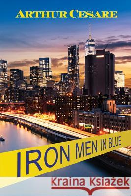 Iron Men in Blue Arthur Cesare 9781544137506 Createspace Independent Publishing Platform - książka