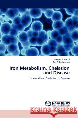 Iron Metabolism, Chelation and Disease Whitnall Megan, Richardson Des R 9783845477602 LAP Lambert Academic Publishing - książka