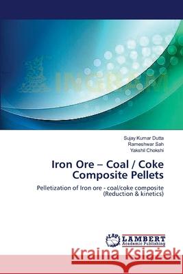 Iron Ore - Coal / Coke Composite Pellets Dutta Sujay Kumar                        Sah Rameshwar                            Chokshi Yakshil 9783659409875 LAP Lambert Academic Publishing - książka