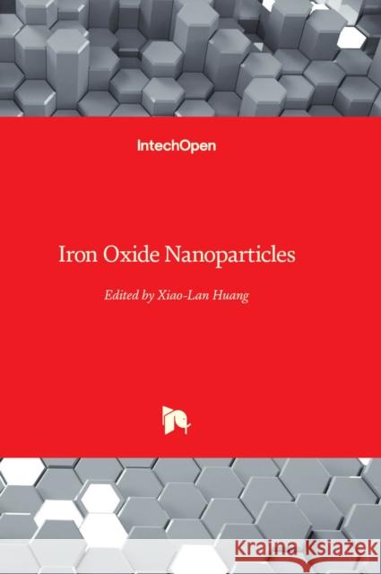 Iron Oxide Nanoparticles Xiao-Lan Huang 9781803551746 IntechOpen - książka
