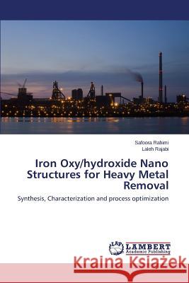 Iron Oxy/hydroxide Nano Structures for Heavy Metal Removal Rahimi Safoora 9783659501258 LAP Lambert Academic Publishing - książka