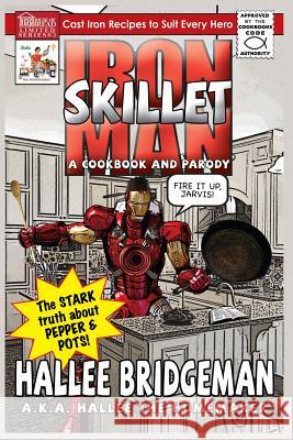 Iron Skillet Man: The Stark Truth about Pepper and Pots Hallee Bridgeman Debi Warford Hallee The Homemaker 9781939603326 House of Bread Books - książka