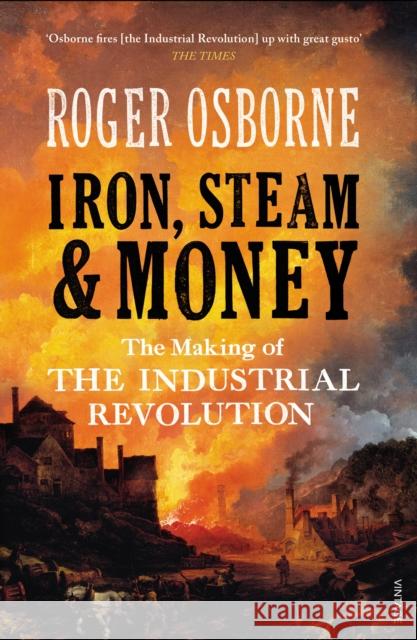 Iron, Steam & Money: The Making of the Industrial Revolution Roger Osborne 9781845952129 Vintage Publishing - książka