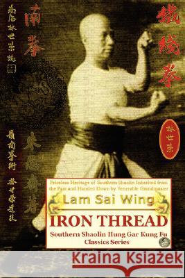 Iron Thread. Southern Shaolin Hung Gar Kung Fu Classics Series Andrew Timofeevich, Lam Sai Wing 9781847991928 Lulu.com - książka