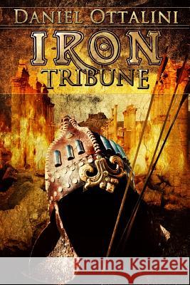 Iron Tribune Daniel Ottalini 9781518881817 Createspace Independent Publishing Platform - książka