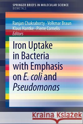 Iron Uptake in Bacteria with Emphasis on E. Coli and Pseudomonas Chakraborty, Ranjan 9789400760875 Springer - książka