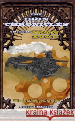 Iron Zulu, Book II of The Iron Chronicles (Second Edition) Brad R. Cook 9780999643396 Broadsword Books LLC - książka