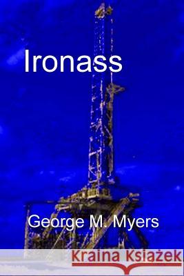 Ironass George M. Myers 9781539089032 Createspace Independent Publishing Platform - książka