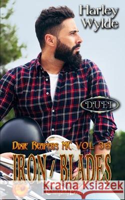 Iron/Blades Duet: A Dixie Reapers Bad Boys Romance Harley Wylde 9781605219257 Changeling Press LLC - książka