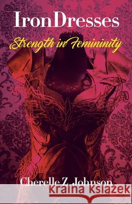 IronDresses: Strength for Femininity Cherelle Z. Johnson 9781734237160 Final Step Publishing - książka