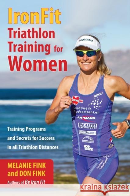 IronFit Triathlon Training for Women: Training Programs and Secrets for Success in all Triathlon Distances Fink, Melanie 9781493006090 Lyons Press - książka