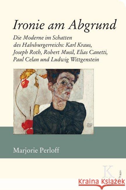 Ironie am Abgrund : Die Moderne im Schatten des Habsburgerreichs: Karl Kraus, Joseph Roth, Robert Musil, Elias Canetti, Paul Celan und Ludwig Wittgenstein Perloff, Marjorie 9783902968395 Edition Konturen - książka