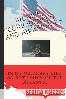 Ironies, Coincidences and Absurdities in My Ordinary Life on Both Sides of the Atlantic Henryk Hoffmann 9781949798197 Higher Ground Books & Media - książka