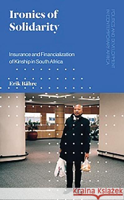 Ironies of Solidarity: Insurance and Financialization of Kinship in South Africa Bähre, Erik 9781786998583 Zed Books - książka