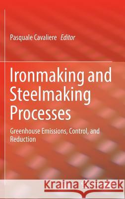 Ironmaking and Steelmaking Processes: Greenhouse Emissions, Control, and Reduction Cavaliere, Pasquale 9783319395272 Springer - książka
