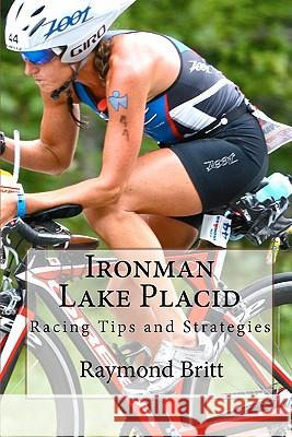 Ironman Lake Placid: Racing Tips and Strategies Raymond Britt 9781450569101 Createspace - książka
