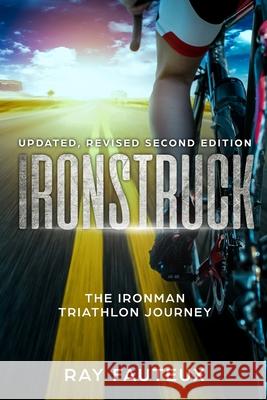 Ironstruck...The Ironman Triathlon Journey: Revised, updated second Edition Ray Fauteux 9780995993389 Library and Archives Canada - książka