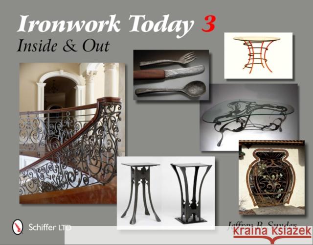 Ironwork Today 3: Inside and Out Jeffrey B. Snyder 9780764338762 Schiffer Publishing - książka