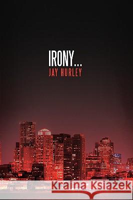 Irony... Jay Hurley 9781440139383 iUniverse.com - książka