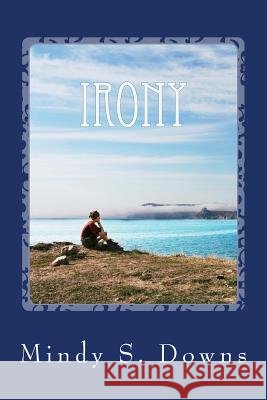 Irony MS Mindy S. Downs 9781514878583 Createspace - książka