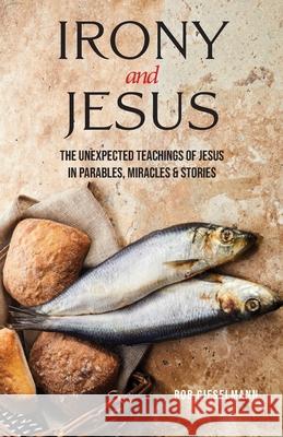 Irony and Jesus: Parables, Miracles & Stories Rob Gieselmann 9781949643299 Apocryphile Press - książka