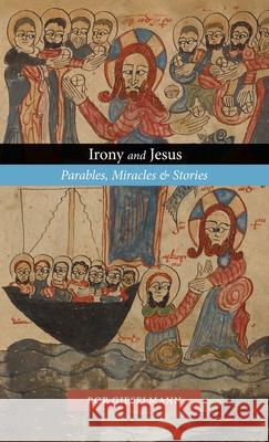 Irony and Jesus: Parables, Miracles & Stories Rob Gieselmann 9781955821155 Apocryphile Press - książka