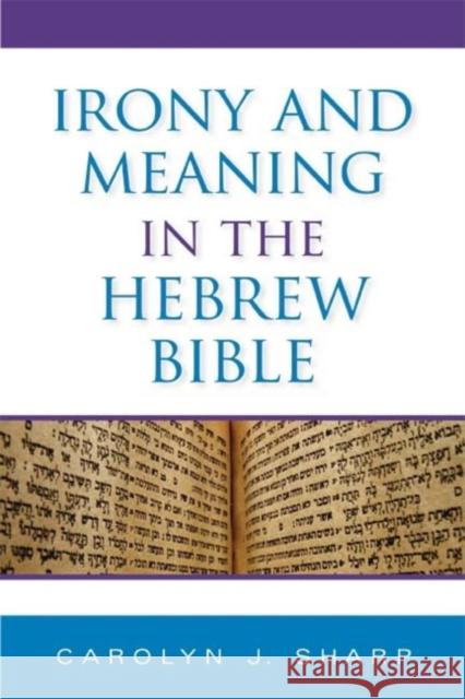 Irony and Meaning in the Hebrew Bible Carolyn J. Sharp 9780253352446 Not Avail - książka