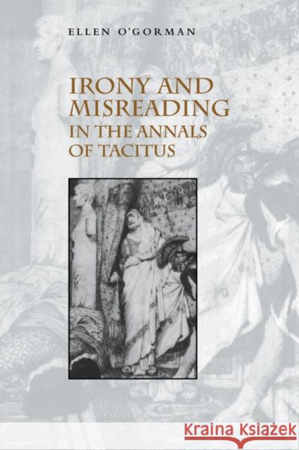 Irony and Misreading in the Annals of Tacitus Ellen O'Gorman 9780521034951 Cambridge University Press - książka