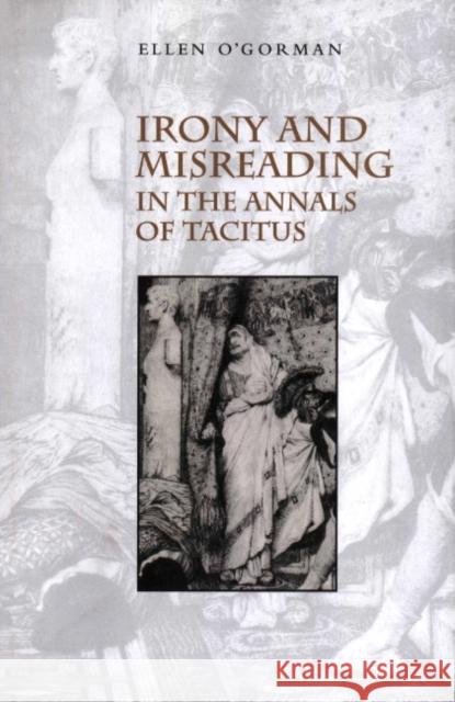 Irony and Misreading in the Annals of Tacitus Ellen O'Gorman 9780521660563 Cambridge University Press - książka