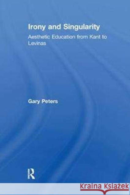 Irony and Singularity: Aesthetic Education from Kant to Levinas PETERS 9781138266445  - książka
