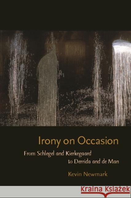 Irony on Occasion: From Schlegel and Kierkegaard to Derrida and de Man Newmark, Kevin 9780823240128 Fordham University Press - książka